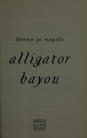 Cover of: Alligator bayou by Donna Jo Napoli