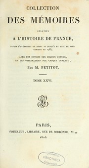 Cover of: Collection des mémoires relatifs à l'histoire de France, depuis l'avènement de Henri IV jusqu'à la paix de Paris conclue en 1763