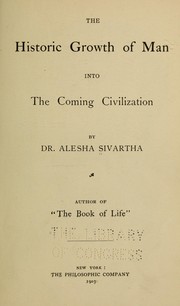 Cover of: The historic growth of man into the coming civilization by Alesha Sivartha