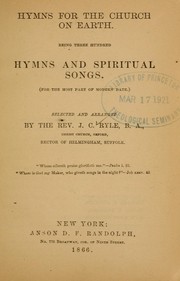 Cover of: Hymns for the church on earth: being three hundred hymns and spiritual songs (for the most part of modern date)