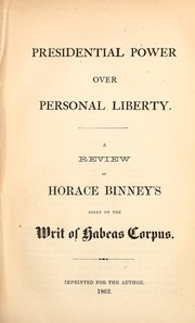 Cover of: Presidential power over personal liberty: a review of Horace Binney's essay on the writ of habeas corpus