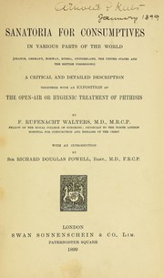 Cover of: Sanatoria for consumptives in various parts of the world (France, Germany, Norway, Russia, Switzerland, the United States and the British Possessions): a critical and detailed description together with an exposition of the open-air or hygienic treatment of phthisis