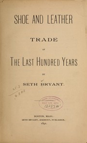 Cover of: Shoe and leather trade of the last hundred years by Seth Bryant