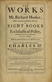 Cover of: The works of Mr. Richard Hooker, (that learned and judicious divine): in eight books of ecclesiastical polity, compleated out of his own manuscrips; never before published. With an account of his life and death.