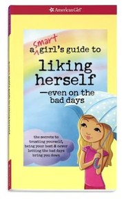 A Smart Girl's Guide to Liking Herself---Even on the Bad Days by Laurie Zelinger