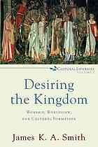 Cover of: Desiring the kingdom by James K. A. Smith