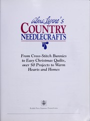 Cover of: Alma Lynne's country needlecrafts: from cross-stitch bunnies to easy Christmas quilts, over 50 projects to warm hearts and homes.