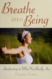 Cover of: Breathe into being: awakening to who you really are
