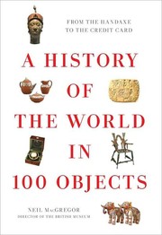 Cover of: A history of the world in 100 objects by Neil MacGregor