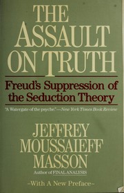 Cover of: The assault of truth: Freud's suppression of the seduction theory