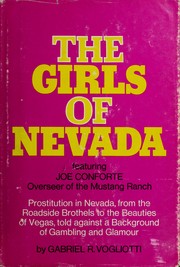 Cover of: The Girls of Nevada: Prostitution in Nevada , from the Roadside Brothels to the Beauties of Vegas , told against a Background of Gambling and Glamour