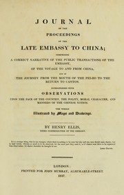 Cover of: Journal of the proceedings of the late embassy to China: comprising a correct narrative of the public transactions of the embassy, of the voyage to and from China, and of the journey from the mouth of the Pei-Ho to the return to Canton : interspersed wih observations upon the face of the country, the polity, moral character, and manners of the Chinese nation : the whole illustrated by maps and drawings