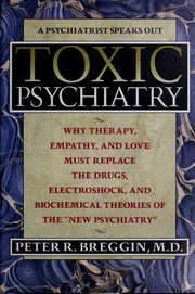 Cover of: Toxic psychiatry: why therapy, empathy, and love must replace the drugs, electroshock, and biochemical theories of the "new psychiatry"