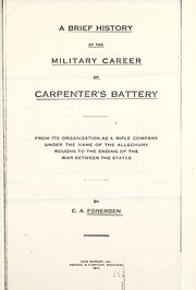 Cover of: A brief history of the miltary career of Carpenter's battery: from its organization as a rifle company under the name of Alleghany Roughs to the ending of the war between the states