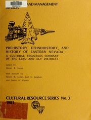 Cover of: Prehistory, ethnohistory, and history of eastern Nevada: a cultural resources summary of the Elko and Ely Districts