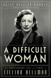 Cover of: A Difficult Woman: the challenging life and times of Lillian Hellman