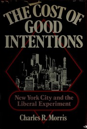 Cover of: The cost of good intentions: New York City and the liberal experiment, 1960-1975