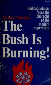 Cover of: The bush is burning! Radical Judaism faces the pharaohs of the modern superstate