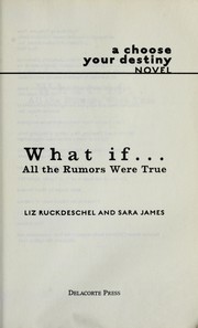 Cover of: What if-- all the rumors were true: a choose your destiny novel