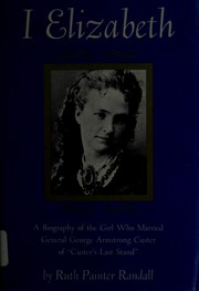 Cover of: I, Elizabeth: a biography of the girl who married General George Armstrong Custer of "Custer's last stand."