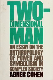 Cover of: Two-dimensional man: an essay on the anthropology of power and symbolism in complex society.