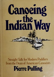 Cover of: Canoeing the Indian way by Pierre Pulling