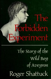 Cover of: The forbidden experiment: the story of the Wild Boy of Aveyron