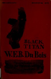 Cover of: Black titan: W. E. B. DuBois by an anthology by the editors of Freedomways: John Henrik Clarke [and others]