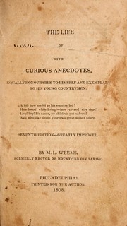 Cover of: The life of George Washington: with curious anecdotes, equally honourable to himself and exemplary to his young countrymen