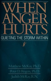 Cover of: When anger hurts : quieting the storm / Matthew McKay, Peter D. Rogers, Judith McKay by Matthew McKay