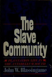 Cover of: The slave community: plantation life in the antebellum South