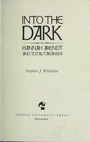 Cover of: Into the dark: Hannah Arendt and totalitarianism