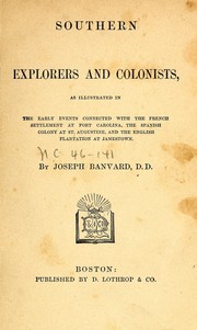 Cover of: Southern explorers and colonists: as illustrated in the early events connected with the French settlement at Fort Carolina, the Spanish colony at St. Augustine, and the English plantation at Jamestown