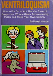 Cover of: Ventriloquism: how to put on an act, use the power of suggestion, write a clever accompanying patter, and make your own dummy
