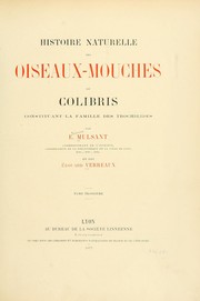 Cover of: Histoire naturelle des oiseaux-mouches, ou, Colibris constituant la famille des trochilidés by Martial Étienne Mulsant