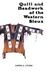 Quill and beadwork of the western Sioux by Carrie A. Lyford