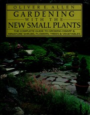 Gardening With the New Small Plants by Oliver E. Allen