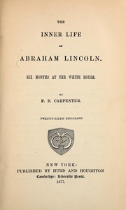 Cover of: The inner life of Abraham Lincoln: six months at the White House