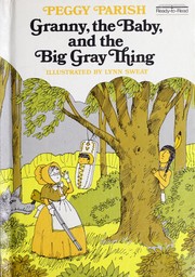 Granny, the baby, and the big gray thing by Peggy Parish