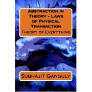 Cover of: Abstraction in Theory - Laws of Physical Transaction: Theory of Everything by 