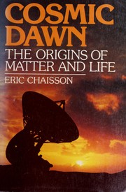 Cover of: Cosmic dawn: the origins of matter and life