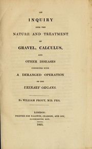 Cover of: An inquiry into the nature and treatment of gravel, calculus, and other diseases connected with a deranged operation of the urinary organs
