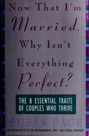 Cover of: Now that I'm married, why isn't everything perfect?: the 8 essential traits of couples who thrive
