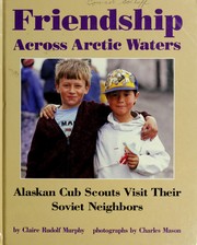 Cover of: Friendship across Arctic waters: Alaskan Cub Scouts visit their Soviet neighbors