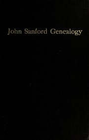 President John Sanford of Boston, Massachusetts and Portsmouth, Rhode Island, and descendants with many allied families, 1605-1965 by Jack Minard Sanford