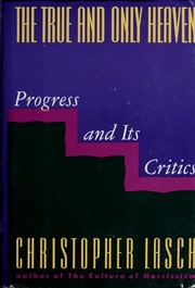 Cover of: The true and only heaven: progress and its critics