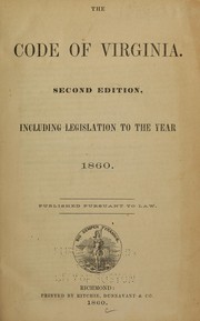 Cover of: The code of Virginia: including legislation to the year 1860. Published pursuant to law