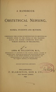 Cover of: A handbook of obstetrical nursing for nurses, students, and mothers.: Comprising the course of instruction in obstetrical nursing given to the pupils of the training school for nurses connected with the Woman's hospital of Philadelphia.