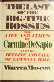 Cover of: The last of the big-time bosses: the life and times of Carmine De Sapio and the rise and fall of Tammany Hall.