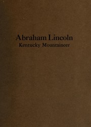 Cover of: Abraham Lincoln, Kentucky mountaineer: an address delivered before the faculty and students of Berea college, Berea, Kentucky, March 8, 1923
